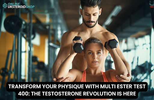 TRANSFORM YOUR PHYSIQUE WITH MULTI ESTER TEST 400 THE TESTOSTERONE REVOLUTION IS HERE